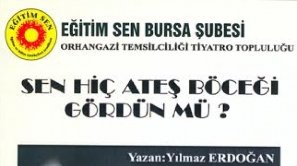 TİYATRO – “SEN HİÇ ATEŞ BÖCEĞİ GÖRDÜN MÜ?”
