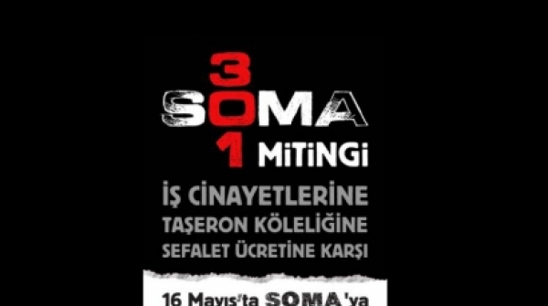 İş cinayetlerine, taşeron köleliğine, sefalet ücretine karşı 16 Mayıs’ta Soma’dayız…