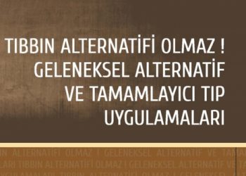 Tıbbın Alternatifi Olmaz! Geleneksel Alternatif ve Tamamlayıcı Tıp Uygulamaları