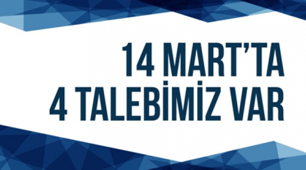 14 Mart’ta 4 Talebimiz var