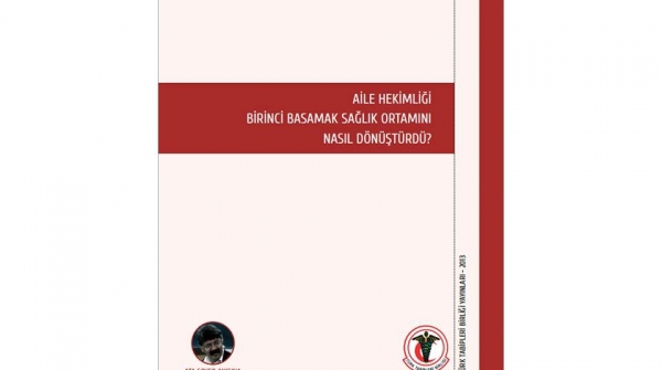 Aile Hekimliği Birinci Basamak Sağlık Ortamını Nasıl Dönüştürdü?