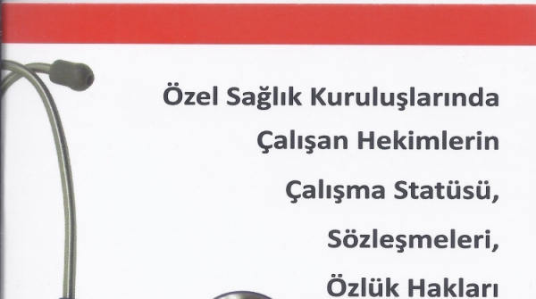Özel Sağlık Kuruluşlarında Çalışan Hekimlerin Çalışma Statüsü, Sözleşmeleri, Özlük Hakları