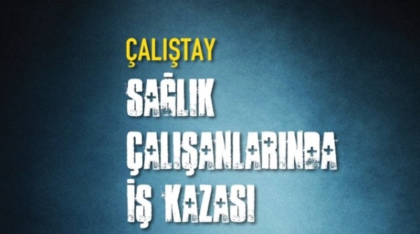 “Sağlık Çalışanlarında İş Kazası ve Meslek Hastalıklarına Yaklaşım” Çalıştayı