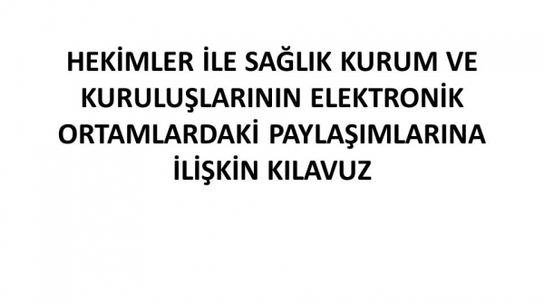 Hekimler İle Sağlık Kurum Ve Kuruluşlarının Elektronik Ortamlardaki Paylaşımlarına İlişkin Kılavuz