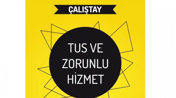 21 Mayıs 2016 TUS ve Zorunlu Hizmet Çalıştayı