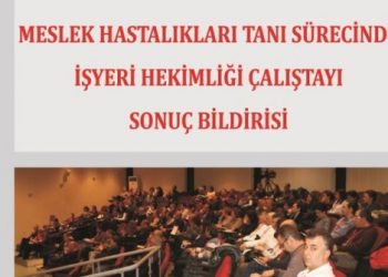 13 Şubat 2016 tarihinde İzmir’de düzenlenen Meslek Hastalıkları Tanı Sürecinde İşyeri Hekimliği Çalıştayı Sonuç Bildirisi