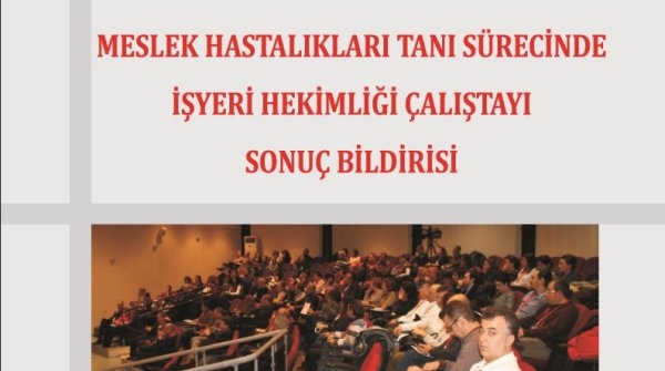13 Şubat 2016 tarihinde İzmir’de düzenlenen Meslek Hastalıkları Tanı Sürecinde İşyeri Hekimliği Çalıştayı Sonuç Bildirisi