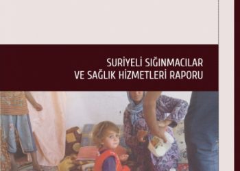 Suriyeli Sığınmacılar ve Sağlık Hizmetleri Raporu