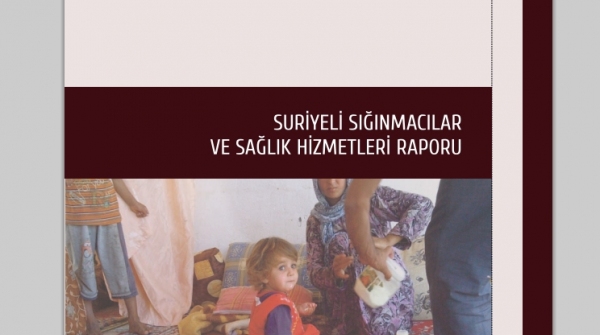 Suriyeli Sığınmacılar ve Sağlık Hizmetleri Raporu