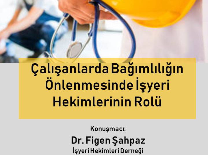 Çalışanlarda Bağımlılığın Önlenmesinde İşyeri Hekimlerinin Rolü