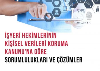 İşyeri Hekimlerinin  KİŞİSEL VERİLERİ KORUMA KANUNU’Na göre Sorumlulukları ve Çözümler