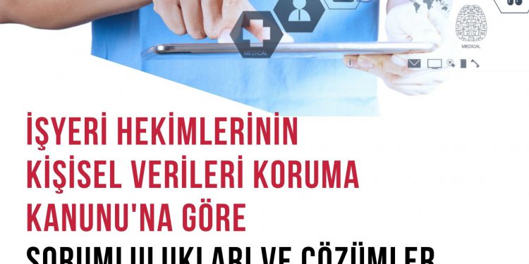 İşyeri Hekimlerinin  KİŞİSEL VERİLERİ KORUMA KANUNU’Na göre Sorumlulukları ve Çözümler