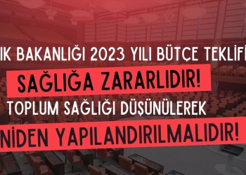 Sağlık Bakanlığı 2023 Yılı Bütçe Teklifi Sağlığa Zararlıdır