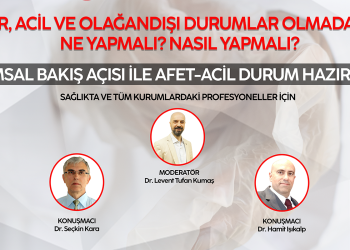 Afetler, Acil ve Olağandışı Durumlar Olmadan Önce Ne Yapmalı? Nasıl Yapmalı?