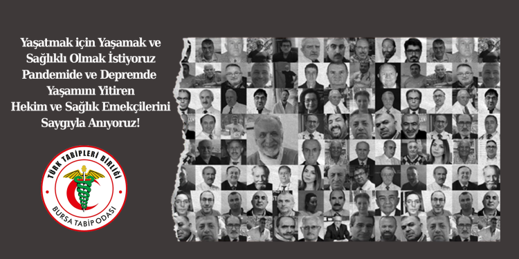 Yaşatmak için Yaşamak ve Sağlıklı Olmak İstiyoruz Pandemide ve Depremde Yaşamını Yitiren Hekim ve Sağlık Emekçilerini Saygıyla Anıyoruz