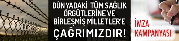DÜNYADAKİ TÜM SAĞLIK ÖRGÜTLERİNE VE BİRLEŞMİŞ MİLLETLER’E ÇAĞRIMIZDIR!