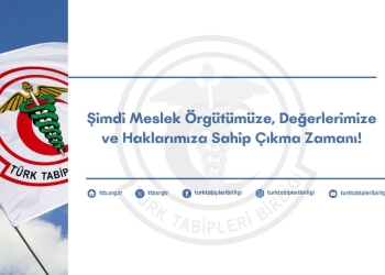 TTB Merkez Konseyi’nden Hekimlere Mektup: Şimdi Meslek Örgütümüze, Değerlerimize ve Haklarımıza Sahip Çıkma Zamanı!