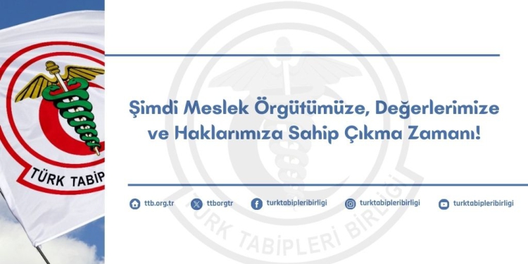 TTB Merkez Konseyi’nden Hekimlere Mektup: Şimdi Meslek Örgütümüze, Değerlerimize ve Haklarımıza Sahip Çıkma Zamanı!