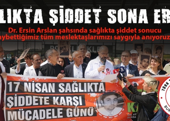 Sağlıkta Şiddet Sona Erene Kadar Mücadeleden Vazgeçmeyeceğiz