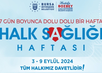 Bursa Büyükşehir Belediyesi 3-9 Eylül Halk Sağlığı Haftası Etkinlikleri