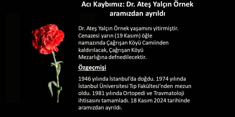 Acı Kaybımız: Dr. Ateş Yalçın Örnek aramızdan ayrıldı