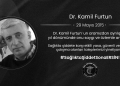 Dr. Kamil Furtun’u Saygıyla Anıyoruz